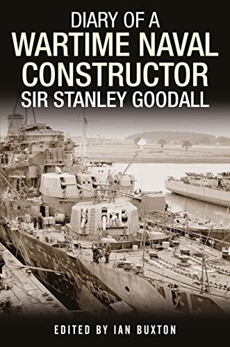 Diary Of A Wartime Naval Constructor: Sir Stanley Goodall