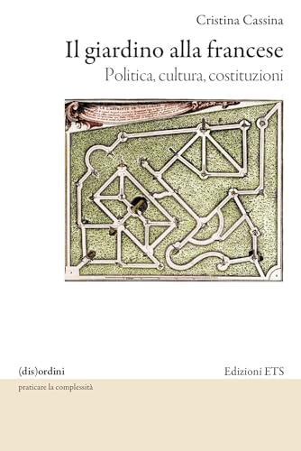 Il Giardino Alla Francese. Politica, Cultura, Costituzioni