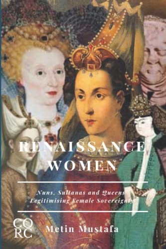 Renaissance Women: Nuns, Sultanas And Queens Legitimising Female Sovereignty: 1