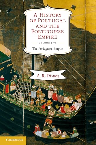 A History Of Portugal And The Portuguese Empire, Volume Two: From Beginnings To 1807: The Portuguese Empire (Volume 2)