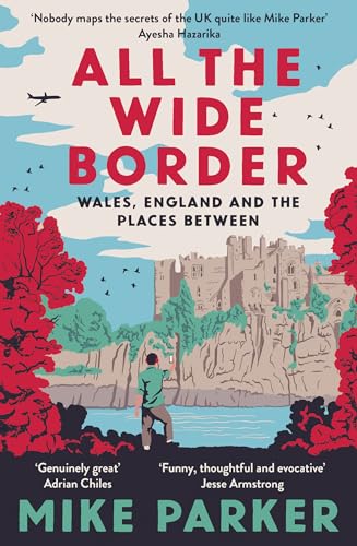 All The Wide Border: Wales, England And The Places Between