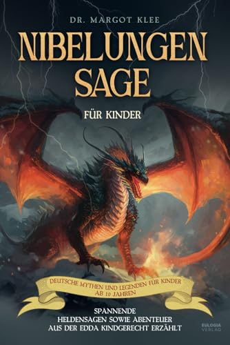Nibelungensage Für Kinder: Spannende Heldensagen Sowie Abenteuer Aus Der Edda Kindgerecht Erzählt - Deutsche Mythen Und Legenden Für Kinder Ab 10 Jahr