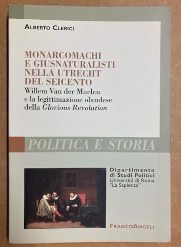 Monarcomachi E Giusnaturalisti Nella Utrecht Del Seicento. Willem Van Der Muelen E La Legittimazione Olandese Della Glorious Revolution