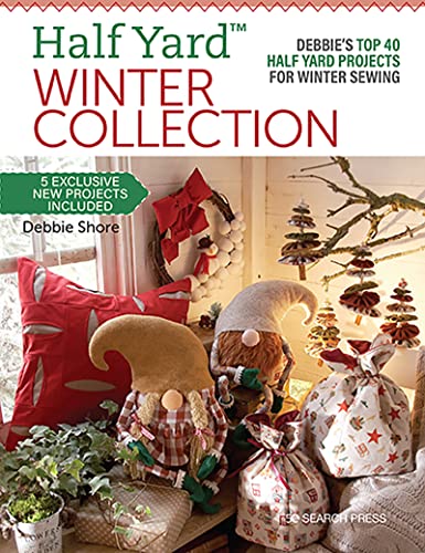 Half Yard Winter Collection: Debbie'S Top 40 Half Yard Projects For Winter Sewing