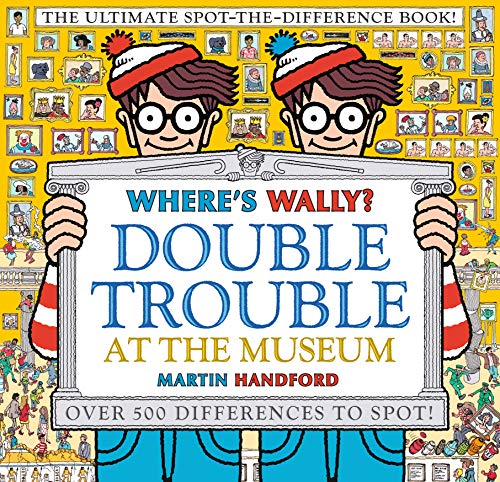 Where'S Wally? Double Trouble At The Museum: The Ultimate Spot-The-Difference Book!: Over 500 Differences To Spot!