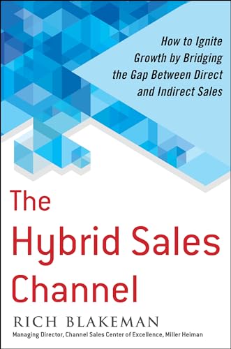 The Hybrid Sales Channel: How To Ignite Growth By Bridging The Gap Between Direct And Indirect Sales