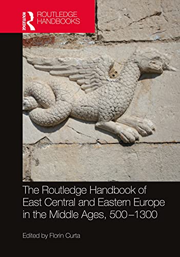 The Routledge Handbook Of East Central And Eastern Europe In The Middle Ages, 500-1300