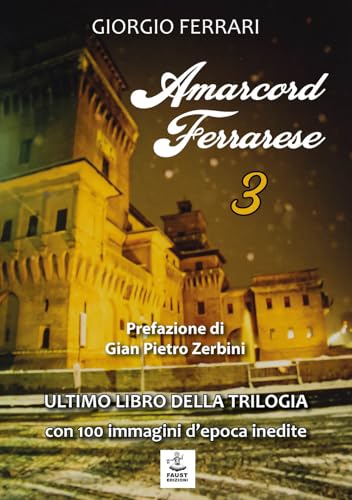 Amarcord Ferrarese. Ultimo Libro Della Trilogia. Con 100 Immagini D'Epoca Inedite (Vol. 3)