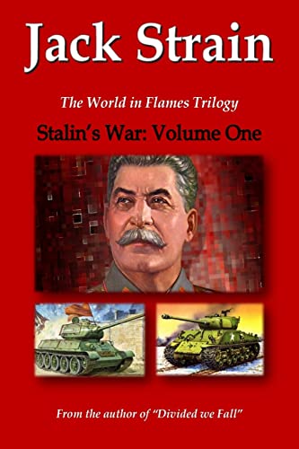 Stalin'S War: Volume One: The World In Flames Trilogy: Volume 1