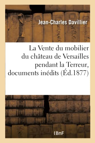 La Vente Du Mobilier Du Château De Versailles Pendant La Terreur, Documents Inédits