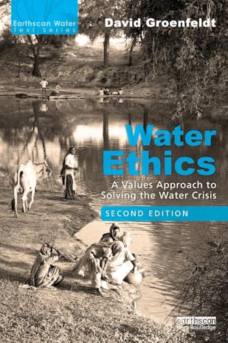 Water Ethics: A Values Approach To Solving The Water Crisis