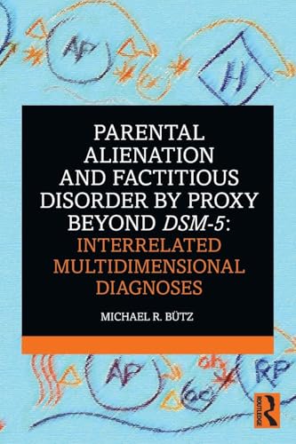 Parental Alienation And Factitious Disorder By Proxy Beyond Dsm-5: Interrelated Multidimensional Diagnoses