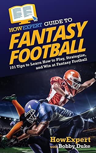 Howexpert Guide To Fantasy Football: 101 Tips To Learn How To Play, Strategize, And Win At Fantasy Football