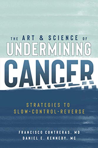 The Art & Science Of Undermining Cancer: Strategies To Slow, Control, Reverse