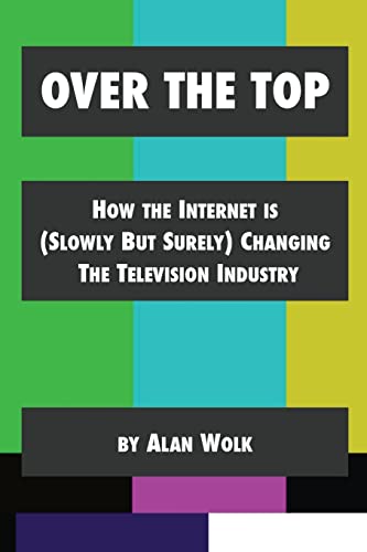 Over The Top: How The Internet Is (Slowly But Surely) Changing The Television Industry