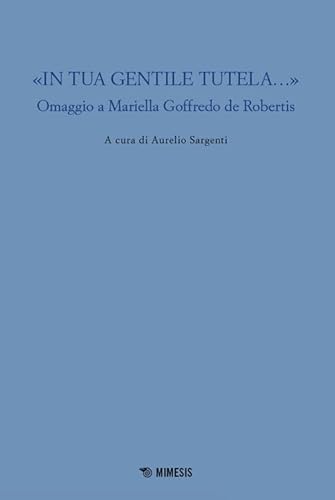 «In Tua Gentile Tutela...». Omaggio A Mariella Goffredo De Robertis