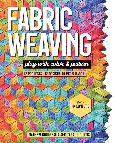 Fabric Weaving: Play With Color & Pattern, 12 Projects, 12 Designs To Mix & Match
