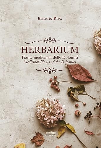 Herbarium. Piante Medicinali Delle Dolomiti. Medicinal Plants Of The Dolomites. Ediz. Bilingue