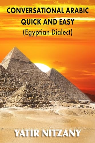 Conversational Arabic Quick And Easy: Egyptian Dialect, Spoken Egyptian Arabic, Colloquial Arabic Of Egypt