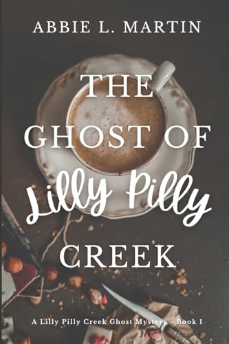 The Ghost Of Lilly Pilly Creek: Book 1 - A Lilly Pilly Creek Ghost Mystery: Cozy Ghost Mystery Amateur Sleuth