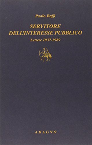 Servitore Nell'Interesse Pubblico. Lettere 1937-1989