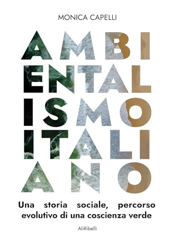 Ambientalismo Italiano: Una Storia Sociale, Percorso Evolutivo Di Una Coscienza Verde