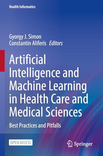 Artificial Intelligence And Machine Learning In Health Care And Medical Sciences: Best Practices And Pitfalls