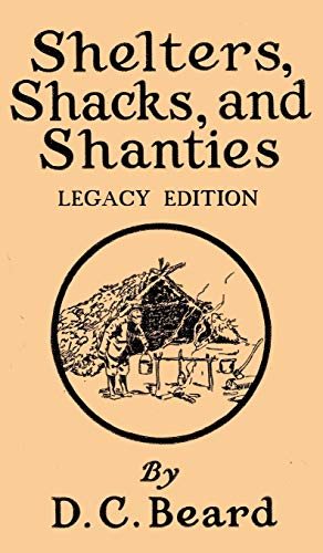 Shelters, Shacks, And Shanties (Legacy Edition): Designs For Cabins And Rustic Living: 5