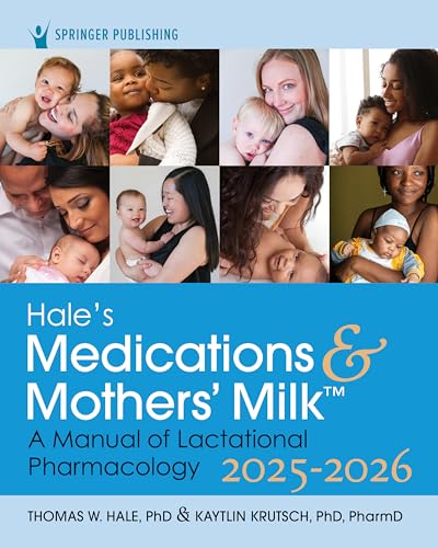 Hale'S Medications & Mothers' Milk 2025-2026: A Manual Of Lactational Pharmacology