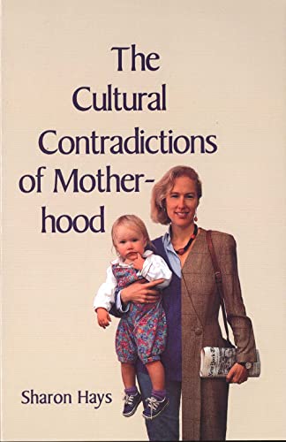 The Cultural Contradictions Of Motherhood