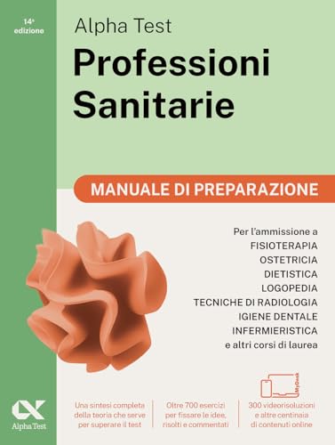 Alpha Test. Professioni Sanitarie. Manuale Di Preparazione. Per L’Ammissione Ai Corsi Di Laurea Triennale Delle Professioni Sanitarie, Tra Cui ... Con
