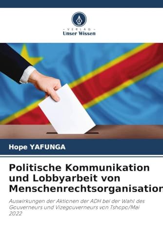 Politische Kommunikation Und Lobbyarbeit Von Menschenrechtsorganisationen: Auswirkungen Der Aktionen Der Adh Bei Der Wahl Des Gouverneurs Und Vizegouv