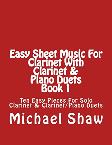 Easy Sheet Music For Clarinet With Clarinet & Piano Duets Book 1: Ten Easy Pieces For Solo Clarinet & Clarinet/Piano Duets: Volume 1