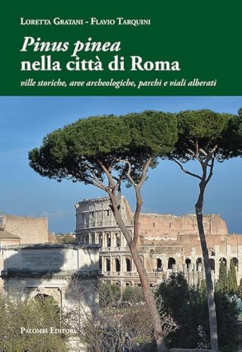 «Pinus Pinea» Nella Città Di Roma. Ville Storiche, Aree Archeologiche, Parchi E Viali Alberati