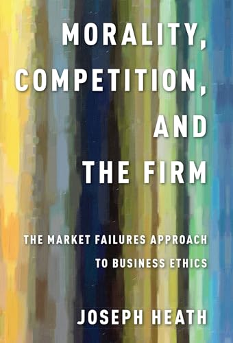 Morality, Competition, And The Firm: The Market Failures Approach To Business Ethics