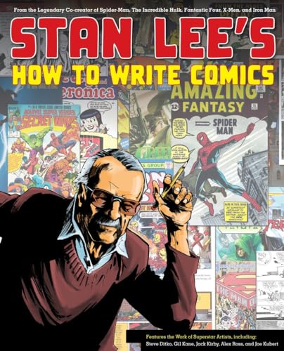Stan Lee'S How To Write Comics: From The Legendary Co-Creator Of Spider-Man, The Incredible Hulk, Fantastic Four, X-Men, And Iron Man