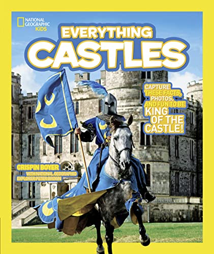 National Geographic Kids Everything Castles: Capture These Facts, Photos, And Fun To Be King Of The Castle!