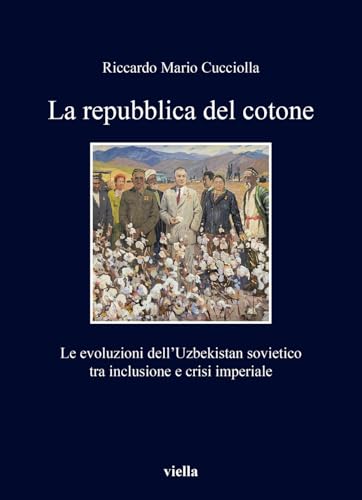 La Repubblica Del Cotone. Le Evoluzioni Dell’Uzbekistan Sovietico Tra Inclusione E Crisi Imperiale