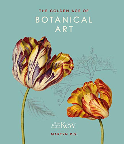 The Golden Age Of Botanical Art: Royal Botanic Gardens, Kew