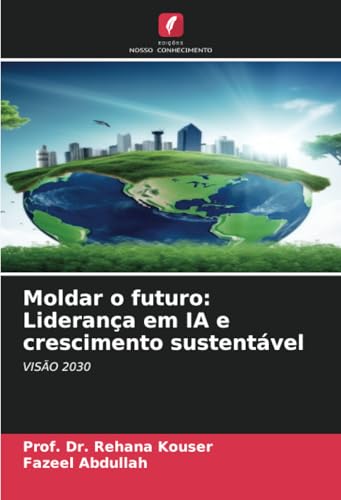 Moldar O Futuro: Liderança Em Ia E Crescimento Sustentável: Visão 2030