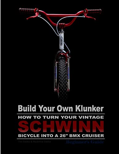 Build Your Own Klunker Turn Your Vintage Schwinn Bicycle Into A 26" Bmx Cruiser
