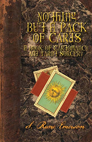 Nothing But A Pack Of Cards: A Book Of Cartomancy And Tarot Sorcery