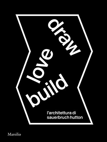 Draw Love Build. L'Architettura Di Sauerbruch Hutton. Ediz. Italiana E Inglese