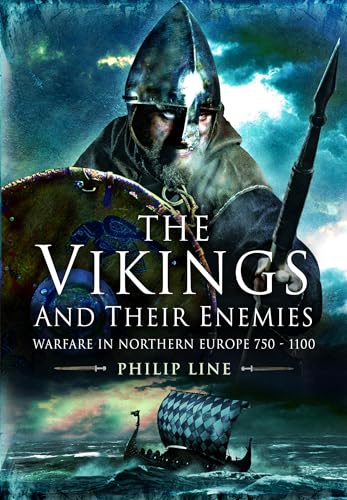 The Vikings And Their Enemies: Warfare In Northern Europe, 750-1100