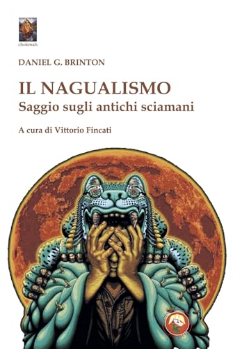 Il Nagualismo. Saggio Sugli Antichi Sciamani