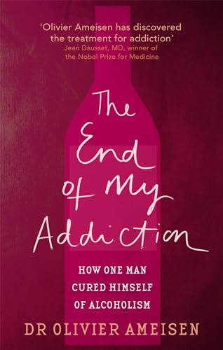 The End Of My Addiction: How One Man Cured Himself Of Alcoholism