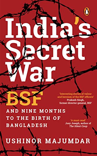 India'S Secret War: Bsf And Nine Months To The Birth Of Bangladesh