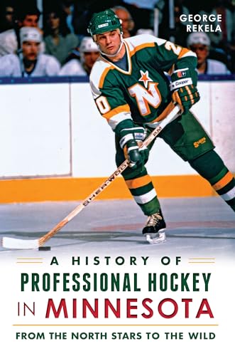 A History Of Professional Hockey In Minnesota: From The North Stars To The Wild