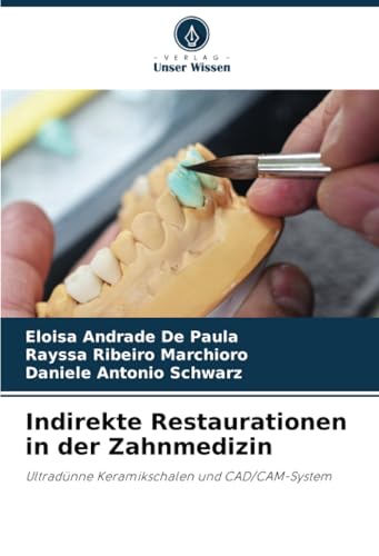 Indirekte Restaurationen In Der Zahnmedizin: Ultradünne Keramikschalen Und Cad/Cam-System