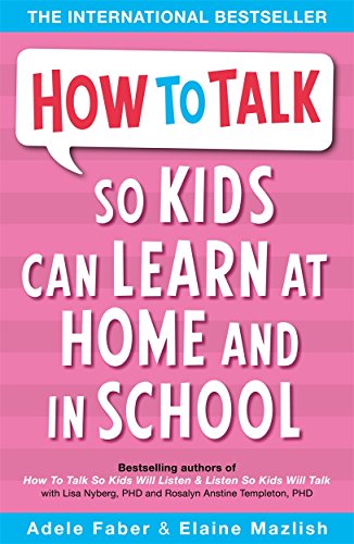 How To Talk So Kids Can Learn At Home And In School
